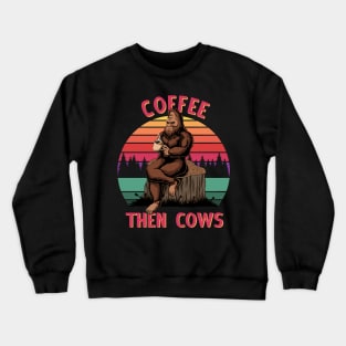 COFFEE THEN COWS -  Bigfoot Yeti Crewneck Sweatshirt